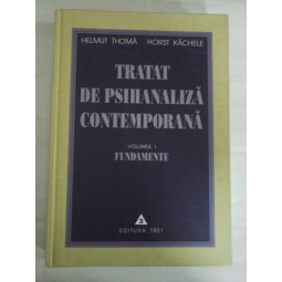   TRATAT DE PSIHANALIZA CONTEMPORANA  vol.I  - FUNDAMENTE - HELMUT THOMA;  HORST KACHELE